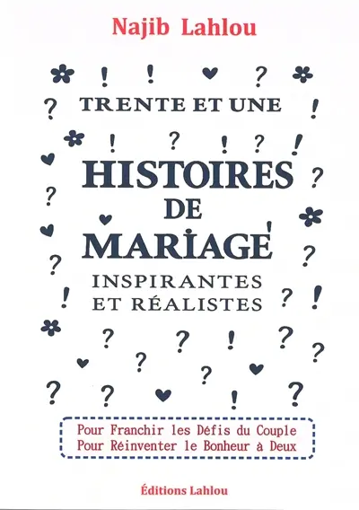Trente et une histoires de mariage inspirantes et réalistes : pour franchir les défis du couple, pour réinventer le bonheur à deux