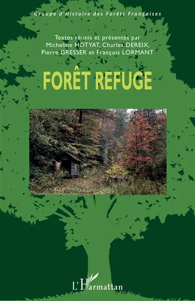 Forêt refuge : actes du colloque international organisé à l'Ecole nationale supérieure de paysage, Versailles, 21-23 septembre 2016