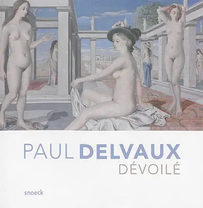 Paul Delvaux dévoilé : exposition, Ixelles, Musée des beaux-arts, du 23 octobre 2014 au 18 janvier 2015