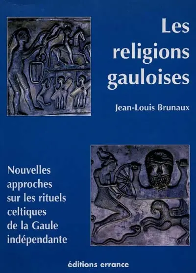 Les religions gauloises : nouvelles approches sur les rituels celtiques de la Gaule indépendante