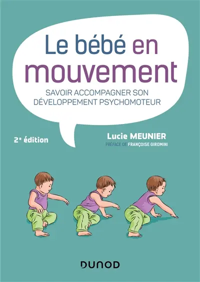 Le bébé en mouvement : savoir accompagner son développement psychomoteur