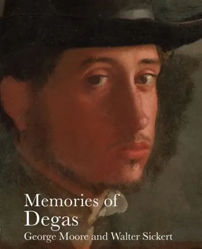 Memories of Degas (Lives of the Artist) : by George Moore and Walter Sickert