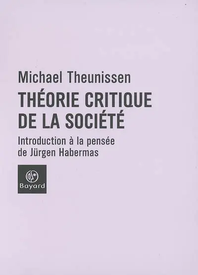 Théorie critique de la société : introduction à la pensée de Jürgen Habermas