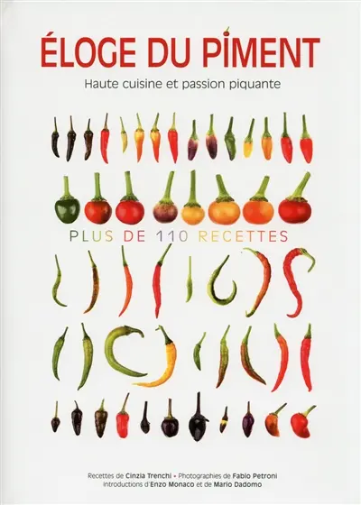 Eloge du piment : haute cuisine et passion piquante : plus de 110 recettes
