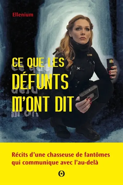 Ce que les défunts m'ont dit : récits d'une chasseuse de fantômes qui communique avec l'au-delà