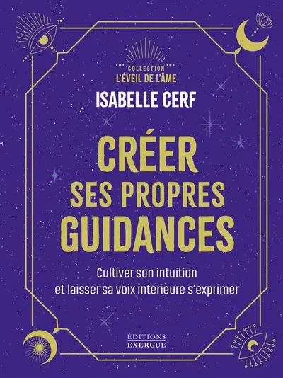 Créer ses propres guidances : cultiver son intuition et laisser sa voix intérieure s'exprimer