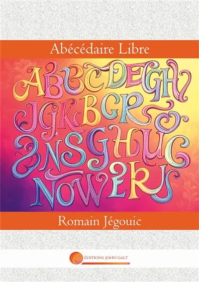 Abécédaire Libre : Guide de la Vraie Insoumission