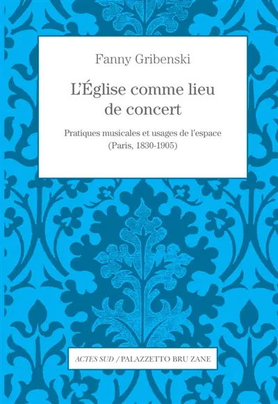L'Eglise comme lieu de concert : pratiques musicales et usages de l'espace (Paris, 1830-1905)
