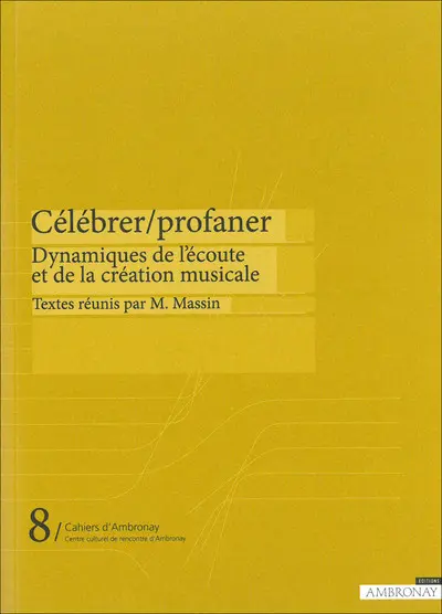 Célébrer, profaner : dynamiques de l'écoute et de la création musicale