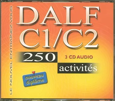 DALF C1-C2, 3 CS audio : 250 activités