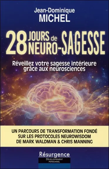 28 jours de neuro-sagesse : réveillez votre sagesse intérieure grâce aux neurosciences : un parcours de transformation fondé sur les protocoles NeuroWisdom de Mark Waldman & Chris Manning