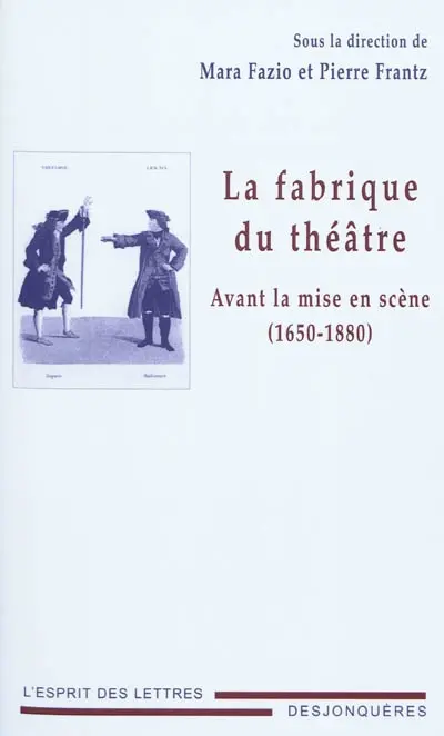 La fabrique du théâtre : avant la mise en scène (1650-1880)
