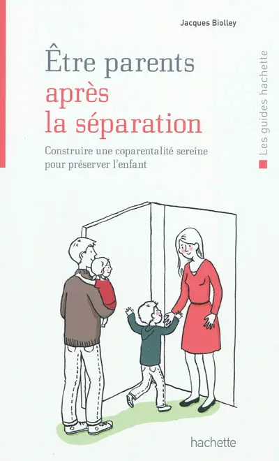 Être parents après la séparation : construire une coparentalité sereine pour préserver l'enfant