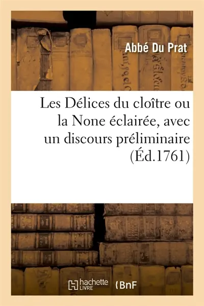 Les Délices du cloître ou la None éclairée, avec un discours préliminaire
