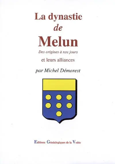 La dynastie de Melun : des origines à nos jours
