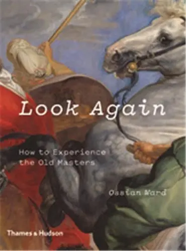 Look Again : How to Experience the Old Masters