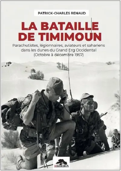 La bataille de Timimoun : parachutistes, légionnaires, aviateurs et sahariens dans les dunes du Grand Erg occidental (octobre à décembre 1957)