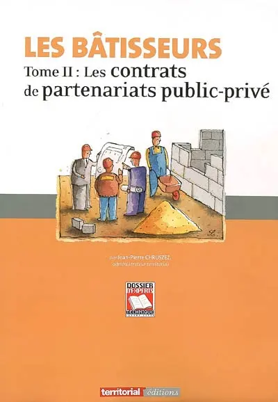 Les bâtisseurs. Vol. 2. Les contrats des partenariats public-privé