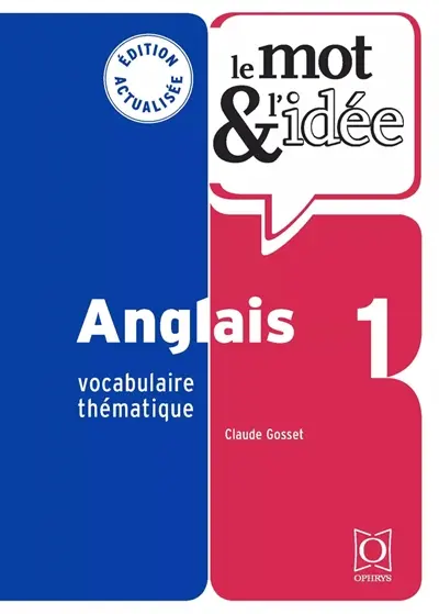 Le mot & l'idée, anglais 1 : vocabulaire thématique