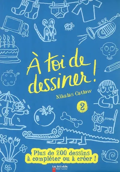 A toi de dessiner !. Vol. 2. Plus de 200 dessins à compléter ou à créer !