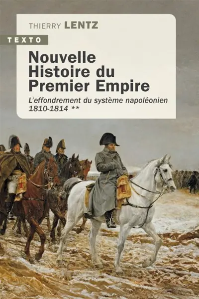 Nouvelle histoire du premier Empire. Vol. 2. L'effondrement du système napoléonien (1810-1814)