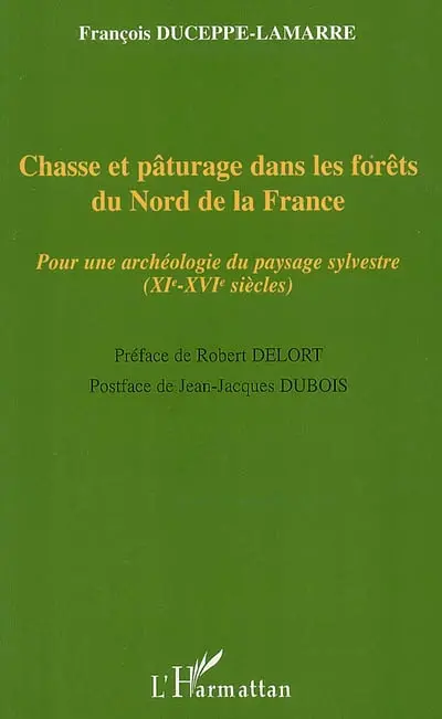 Chasse et pâturage dans les forêts du nord de la France : pour une archéologie du paysage sylvestre (XIe-XVIe siècles)