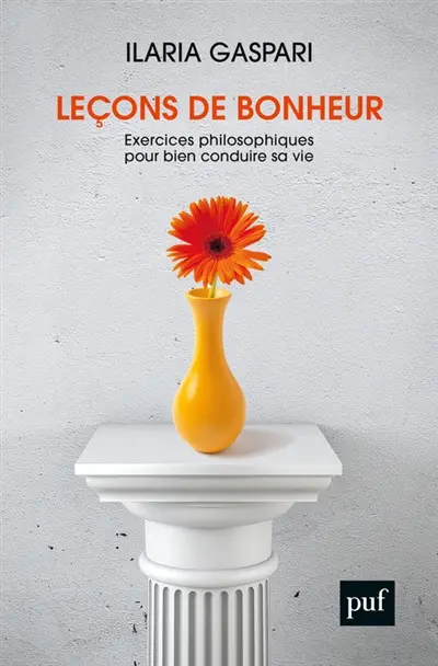 Leçons sur le bonheur : exercices philosophiques pour bien conduire sa vie, Ilaria Gaspari