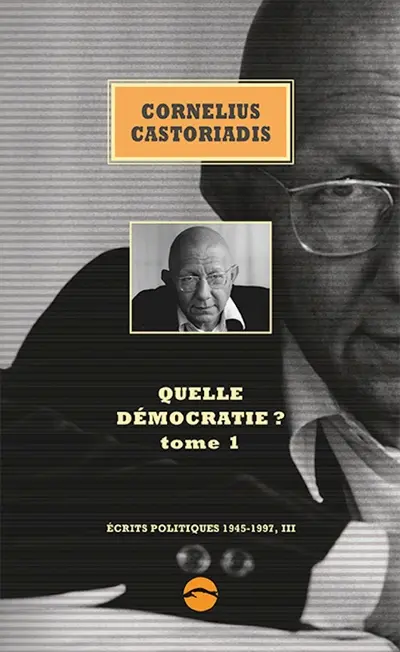 Ecrits politiques : 1945-1997. Vol. 3. Quelle démocratie ?. Vol. 1