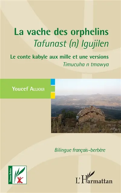 La vache des orphelins : le conte kabyle aux mille et une versions. Tafunast (n) igujilen : timucuha n tmawya