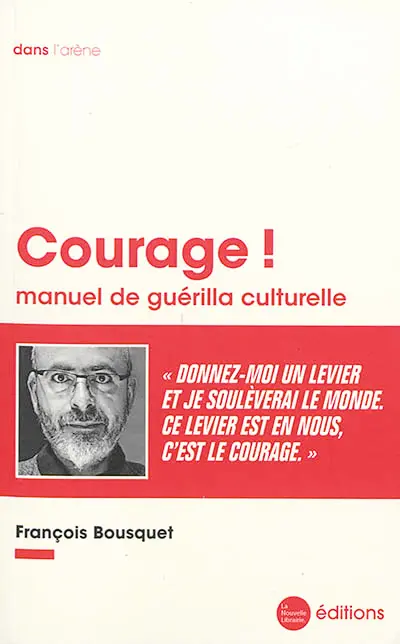 Courage ! : manuel de guérilla culturelle