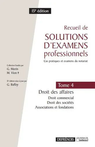 Recueil de solutions d'examens professionnels : cas pratiques et examens du notariat. Vol. 4. Droit des affaires : droit commercial, droit des sociétés, associations et fondations