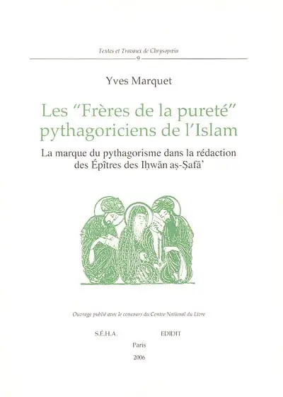 Les Frères de la pureté, pythagoriciens de l'islam : la marque du pythagorisme dans la rédaction des Epîtres des Ihwan as-Safa