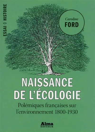 Naissance de l'écologie : polémiques françaises sur l'environnement 1800-1930