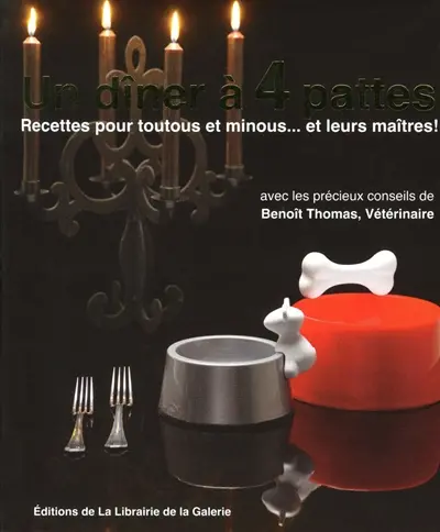 Un dîner à 4 pattes : recettes pour toutous et minous... et leurs maîtres