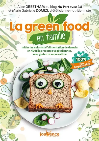 La green food en famille : initier les enfants à l'alimentation de demain en 40 idées recettes végétaliennes sans gluten ni sucre raffiné