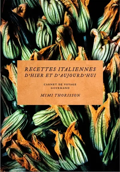 Recettes italiennes d'hier et d'aujourd'hui : carnet de voyage gourmand