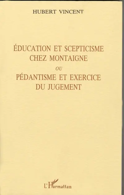 Education et scepticisme chez Montaigne ou Pédantisme et exercice du jugement
