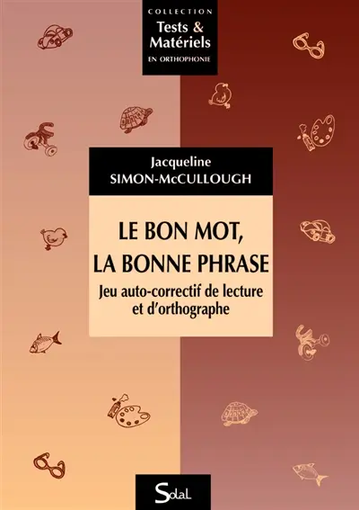 Le bon mot, la bonne phrase : jeu auto-correctif de lecture et d'orthographe : du CE1 au CM2