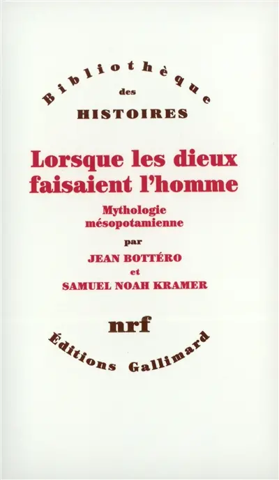Lorsque les dieux faisaient l'homme : mythologie mésopotamienne