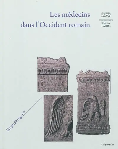 Les médecins dans l'Occident romain : péninsule Ibérique, Bretagne, Gaules, Germanies