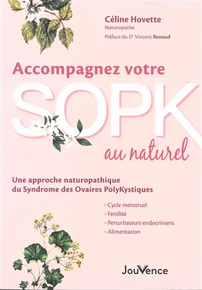 Accompagnez votre SOPK au naturel : une approche naturopathique du syndrome des ovaires polykystiques : cycle menstruel, fertilité, perturbateurs endocriniens, alimentation