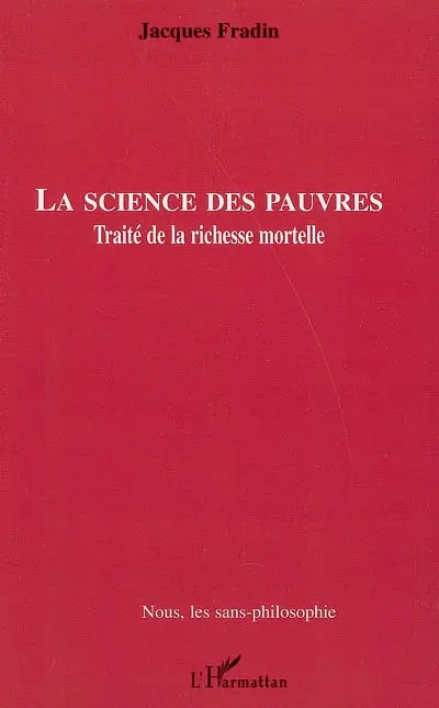 La science des pauvres : traité de la richesse mortelle