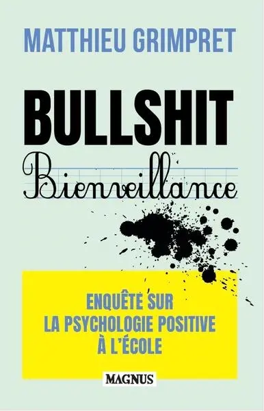 Bullshit bienveillance : enquête sur la psychologie positive à l'école : essai
