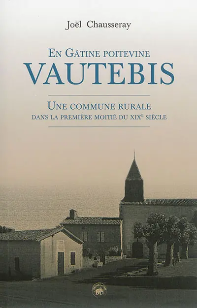 En Gâtine poitevine, Vautebis : une commune rurale dans la première moitié du XIXe siècle