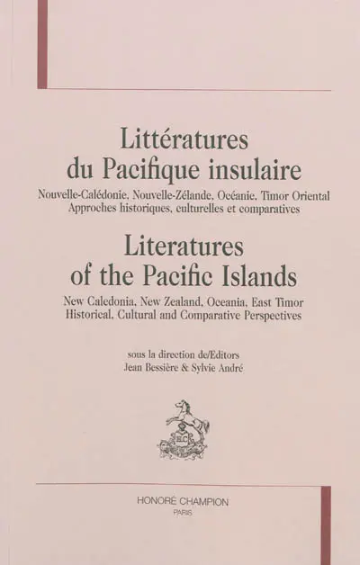 Littératures du Pacifique insulaire : Nouvelle-Calédonie, Nouvelle-Zélande, Océanie, Timor Oriental : approches historiques, culturelles et comparatives. Literatures of the Pacific islands : New Caledonia, New Zealand, Oceania, East Timor : historical, cultural and comparative perspectives
