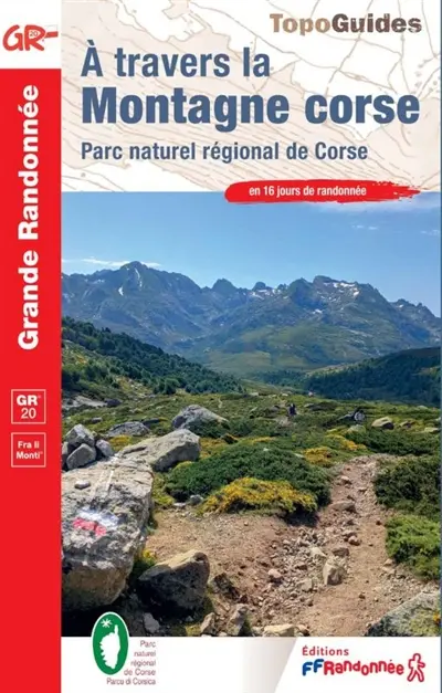 A travers la montagne corse : parc naturel régional de Corse, GR 20, Fra li monti : en 16 jours de randonnée