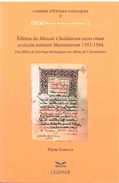 Edition du Missale Chaldaicum iuxta ritum ecclesiae nationis Maronitarum, 1592-1594 : une affaire de bricolage théologique aux débuts de l'orientalisme