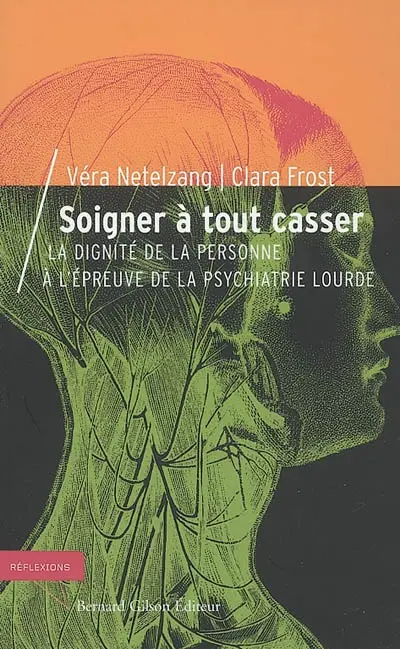 Soigner à tout casser : la dignité de la personne à l'épreuve de la psychiatrie lourde