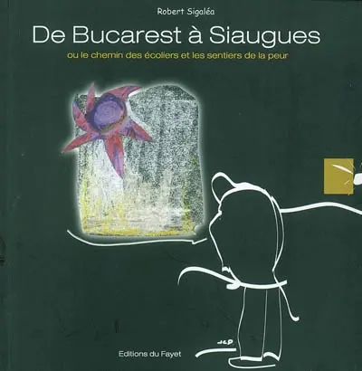 De Bucarest à Siaugues : ou le chemin des écoliers et les sentiers de la peur