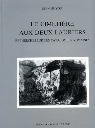 Le Cimetière Aux deux lauriers : recherches sur les catacombes romaines
